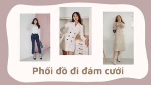 Cách phối đồ đi ăn cưới
