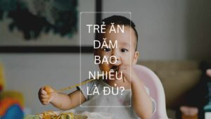 trẻ ăn dặm bao nhiêu là đủ