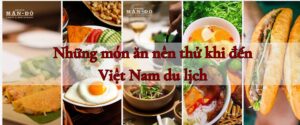 Những món ăn nên thử khi đến Việt Nam du lịch